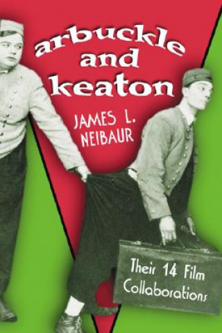 Knjiga Arbuckle and Keaton James L. Neibaur