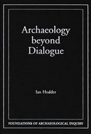 Kniha Archaeology Beyond Dialogue Ian (Cambridge University) Hodder