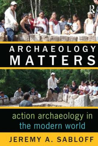 Könyv Archaeology Matters Jeremy A. Sabloff