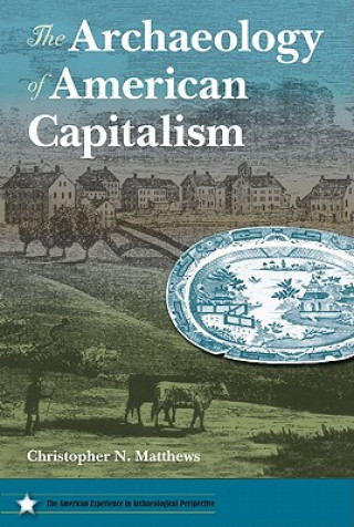 Livre Archaeology of American Capitalism Christopher N. Matthews