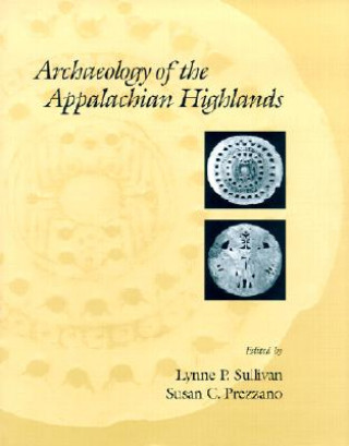 Kniha Archaeology Of The Appalachian Highlands Lynne P. Sullivan
