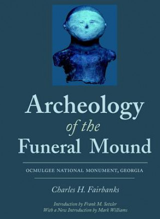 Kniha Archeology of the Funeral Mound Charles H. Fairbanks