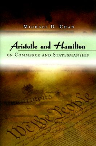 Kniha Aristotle and Hamilton on Commerce and Statesmanship Michael D. Chan