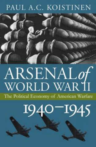 Könyv Arsenal of World War II Paul A.C. Koistinen