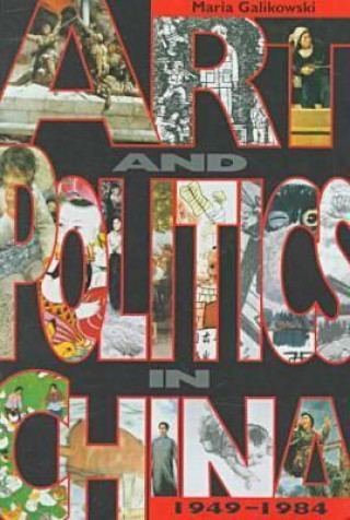 Libro Art and Politics in China, 1949-1984 Maria Galikowski