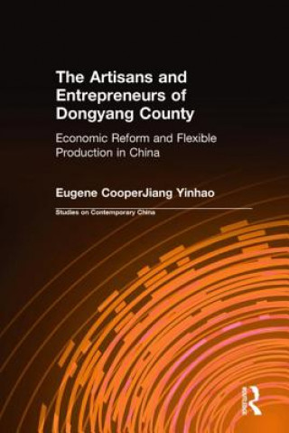 Kniha Artisans and Entrepreneurs of Dongyang County: Economic Reform and Flexible Production in China Yinhuo Jiang