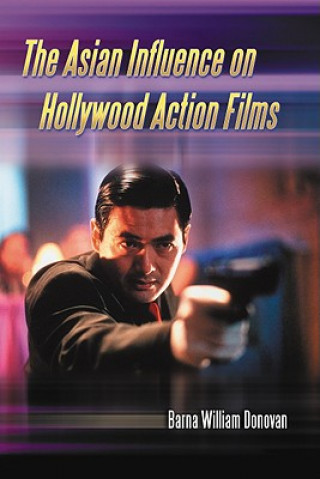 Kniha Asian Influence on Hollywood Action Films Barna William Donovan