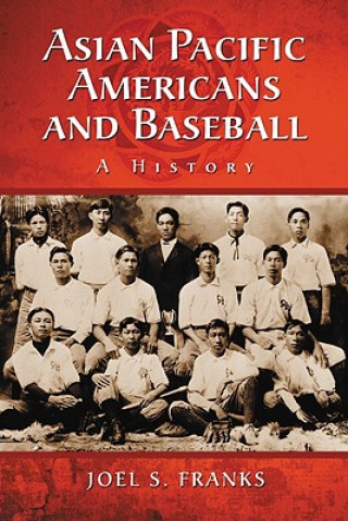 Kniha Asian Pacific Americans and Baseball Joel S. Franks