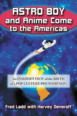 Buch Astro Boy and Anime Come to the Americas Harvey Deneroff