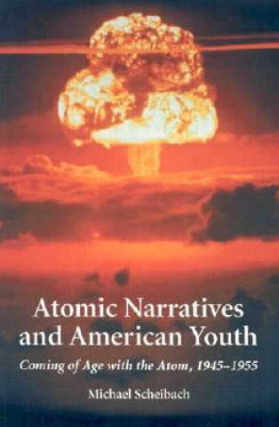 Könyv Atomic Narratives and American Youth Michael Scheibach