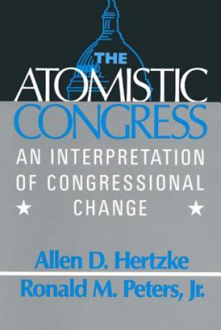 Kniha Atomistic Congress: Interpretation of Congressional Change Allen D. Hertzke