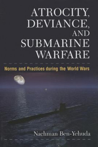 Книга Atrocity, Deviance and Submarine Warfare Nachman Ben-Yehuda