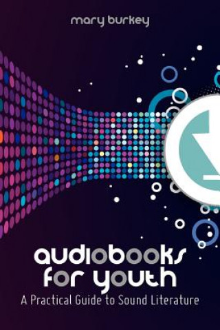 Könyv Audiobooks for Youth Mary Burkey