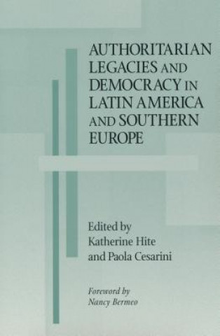 Kniha Authoritarian Legacies and Democracy in Latin America and Southern Europe Katherine Hite