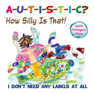 Libro Autistic? How Silly is That! Lynda Farrington Wilson