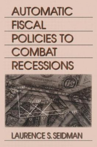 Könyv Automatic Fiscal Policies to Combat Recessions Laurence S. Seidman