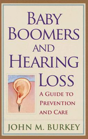 Kniha Baby Boomers and Hearing Loss John M. Burkey