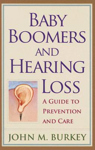 Книга Baby Boomers and Hearing Loss John M. Burkey