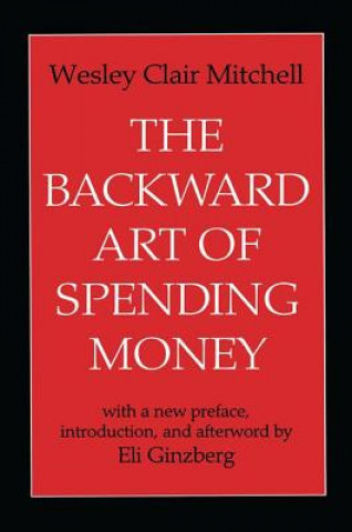 Knjiga Backward Art of Spending Money Wesley Clair Mitchell