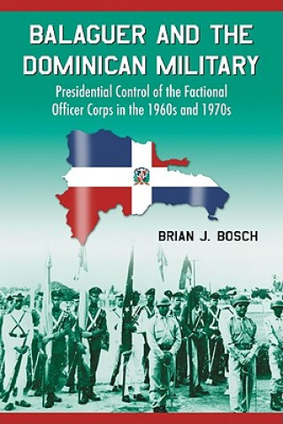 Carte Balaguer and the Dominican Military Brian J. Bosch