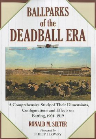 Kniha Ballparks of the Deadball Era Ronald M. Selter