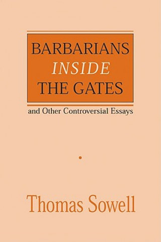 Carte Barbarians inside the Gates and Other Controversial Essays Thomas Sowell