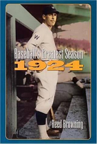 Kniha Baseball's Greatest Season, 1924 Reed Browning