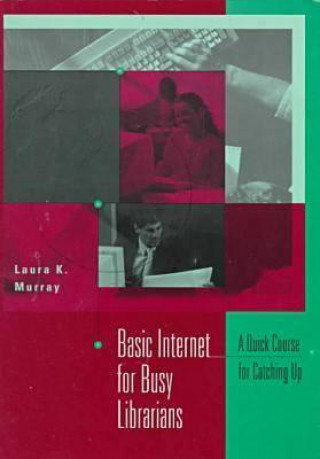 Książka Basic Internet for Busy Librarians Laura K. Murray