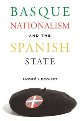 Könyv Basque Nationalism and the Spanish State Andre Lecours