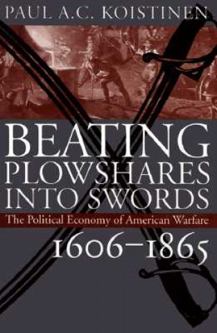 Книга Beating Plowshares into Swords Paul A.C. Koistinen