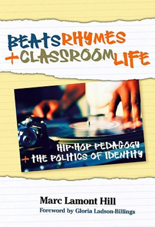 Buch Beats, Rhymes, and Classroom Life Marc Lamont Hill