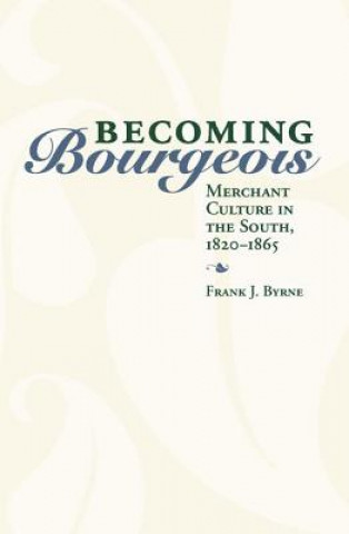 Livre Becoming Bourgeois Frank J. Byrne