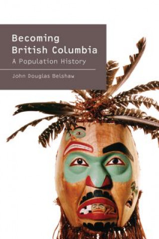 Kniha Becoming British Columbia John Douglas Belshaw