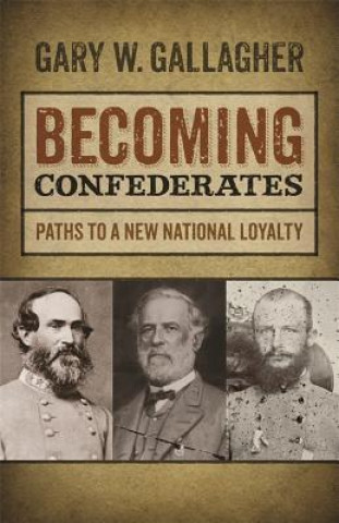 Kniha Becoming Confederates Gary W. Gallagher