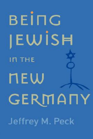 Buch Being Jewish in the New Germany Jeffrey M. Peck