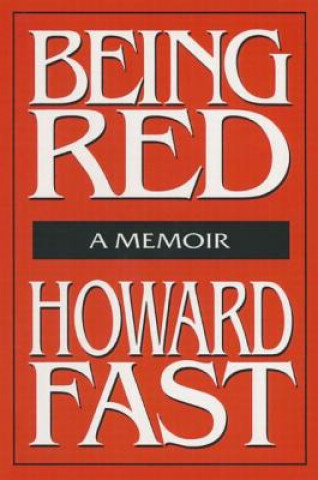 Carte Being Red: A Memoir Howard Fast