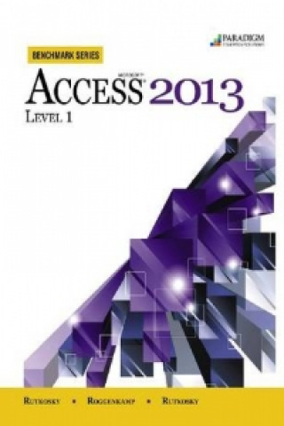 Book Benchmark Series: Microsoft (R) Access 2013 Level 1 Ian Rutkosky