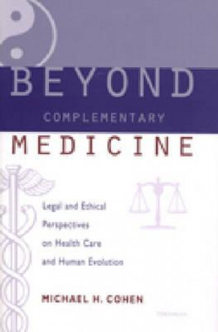 Knjiga Beyond Complementary Medicine Michael H. Cohen
