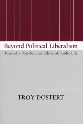 Kniha Beyond Political Liberalism Troy Dostert