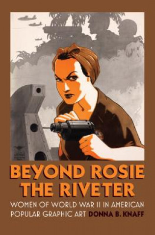 Könyv Beyond Rosie the Riveter Donna B Knaff