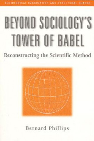 Könyv Beyond Sociology's Tower of Babel Bernard Phillips