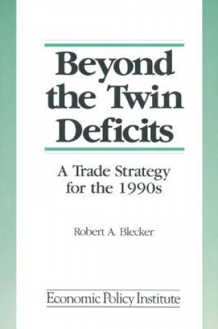 Könyv Beyond the Twin Deficits: A Trade Strategy for the 1990's Robert A. Blecker