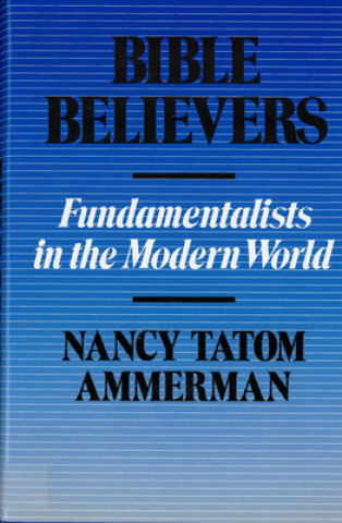 Książka Bible Believers Nancy Tatom Ammerman