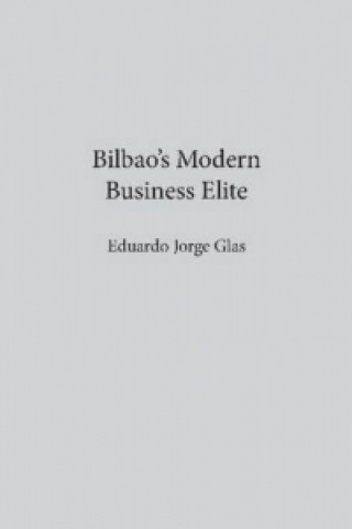 Книга Bilbao's Modern Business Elite Eduardo J. Glas