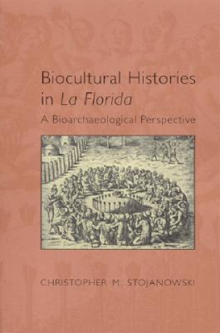 Kniha Biocultural Histories in La Florida Christopher M. Stojanowski