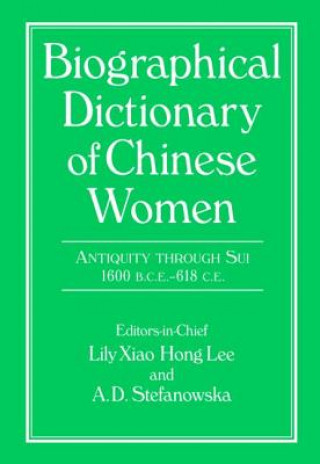 Книга Biographical Dictionary of Chinese Women: Antiquity Through Sui, 1600 B.C.E. - 618 C.E Lily Xiao Hong Lee