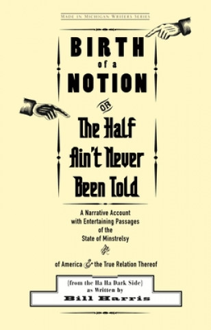 Könyv Birth of a Notion; or, the Half Ain't Never Been Told Bill Harris