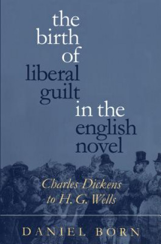 Könyv Birth of Liberal Guilt in the English Novel Daniel Born
