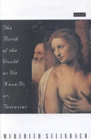 Carte Birth of the World as We Know it, or, Teiresias Meredith Steinbach