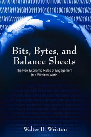 Książka Bits, Bytes, and Balance Sheets Walter B. Wriston